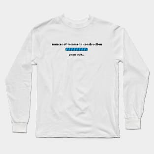 Source of income in construction Long Sleeve T-Shirt